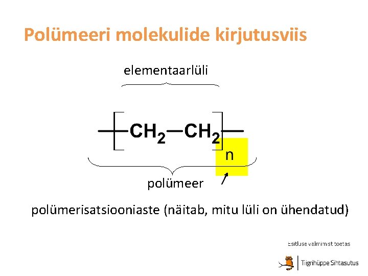 Polümeeri molekulide kirjutusviis elementaarlüli polümeer polümerisatsiooniaste (näitab, mitu lüli on ühendatud) 