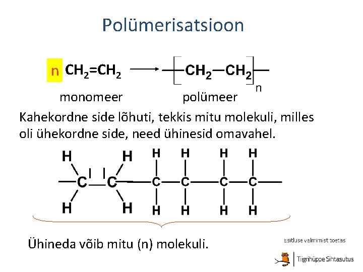 Polümerisatsioon n CH 2=CH 2 monomeer polümeer Kahekordne side lõhuti, tekkis mitu molekuli, milles