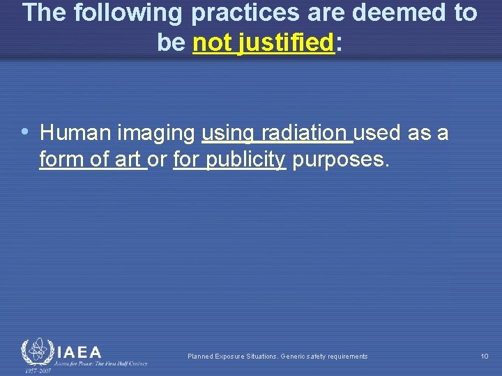 The following practices are deemed to be not justified: • Human imaging using radiation