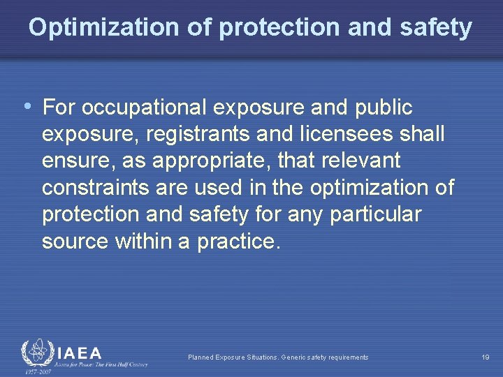 Optimization of protection and safety • For occupational exposure and public exposure, registrants and