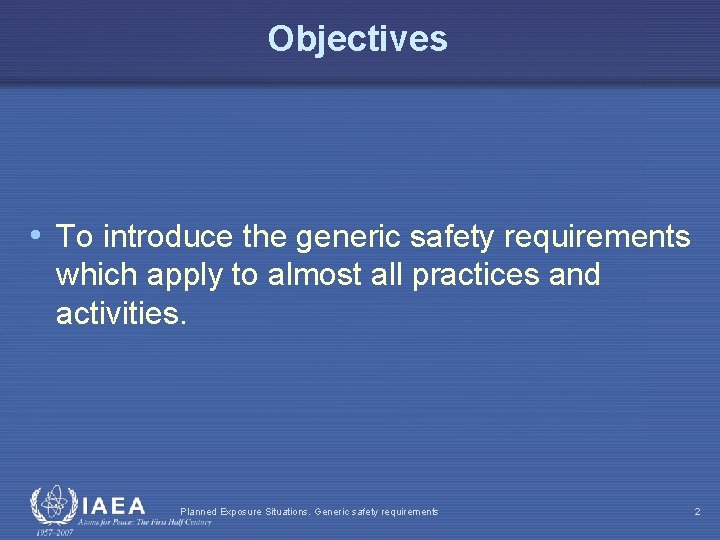 Objectives • To introduce the generic safety requirements which apply to almost all practices