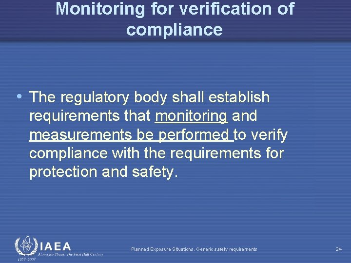Monitoring for verification of compliance • The regulatory body shall establish requirements that monitoring