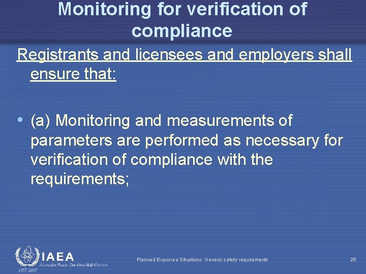 Monitoring for verification of compliance Registrants and licensees and employers shall ensure that: •