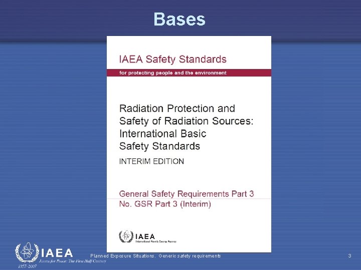 Bases Planned Exposure Situations. Generic safety requirements 3 