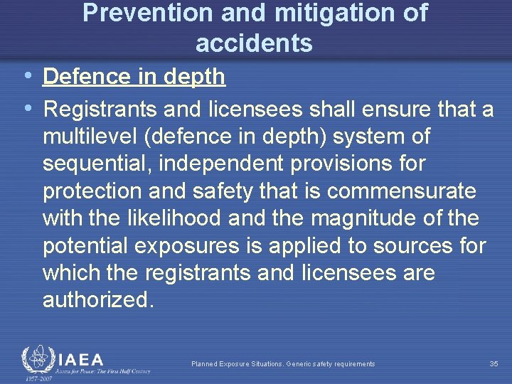 Prevention and mitigation of accidents • Defence in depth • Registrants and licensees shall