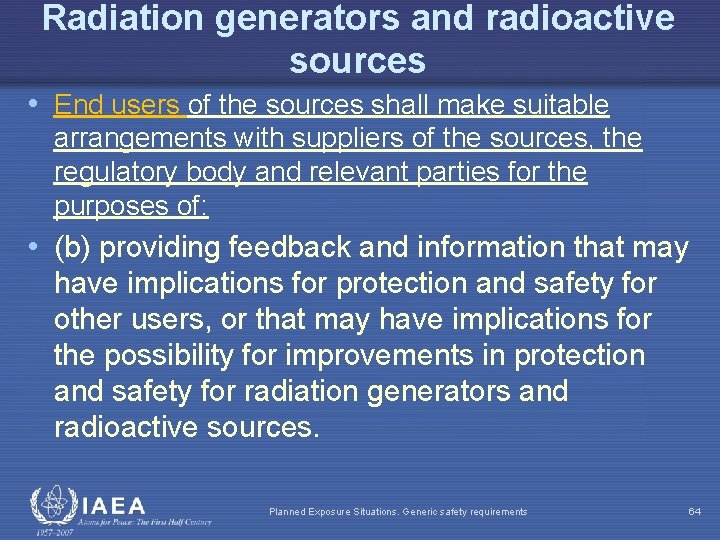 Radiation generators and radioactive sources • End users of the sources shall make suitable