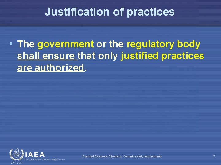 Justification of practices • The government or the regulatory body shall ensure that only