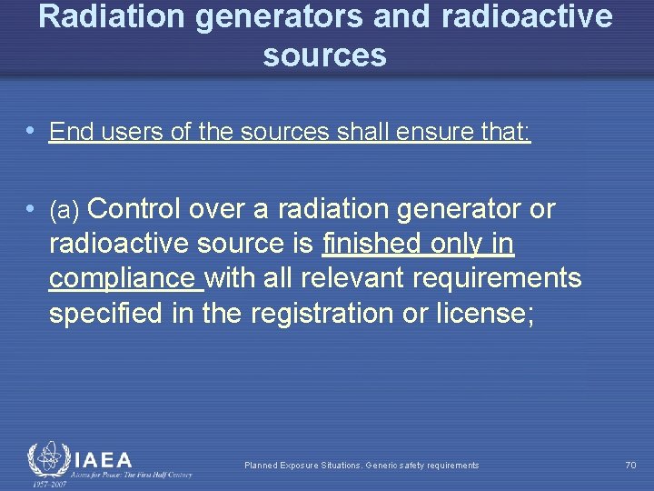 Radiation generators and radioactive sources • End users of the sources shall ensure that: