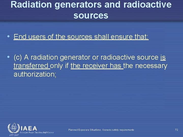 Radiation generators and radioactive sources • End users of the sources shall ensure that: