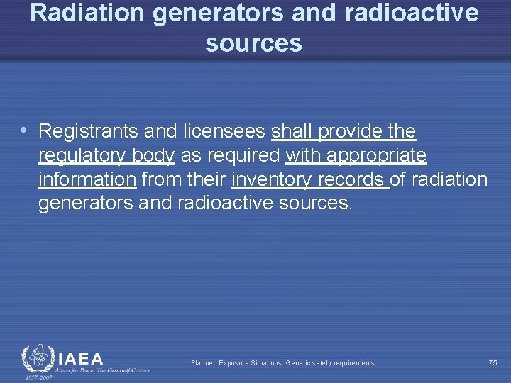 Radiation generators and radioactive sources • Registrants and licensees shall provide the regulatory body