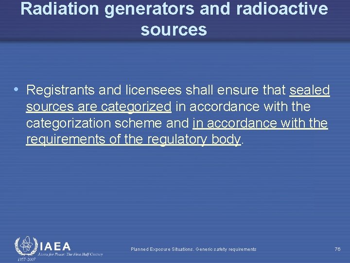 Radiation generators and radioactive sources • Registrants and licensees shall ensure that sealed sources