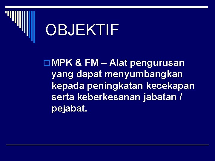 OBJEKTIF o MPK & FM – Alat pengurusan yang dapat menyumbangkan kepada peningkatan kecekapan