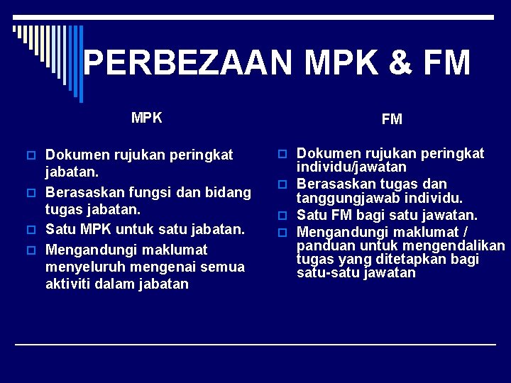 PERBEZAAN MPK & FM MPK o Dokumen rujukan peringkat jabatan. o Berasaskan fungsi dan