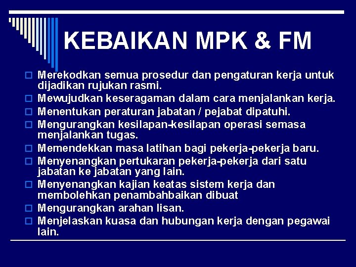 KEBAIKAN MPK & FM o Merekodkan semua prosedur dan pengaturan kerja untuk o o