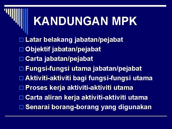 KANDUNGAN MPK o Latar belakang jabatan/pejabat o Objektif jabatan/pejabat o Carta jabatan/pejabat o Fungsi-fungsi