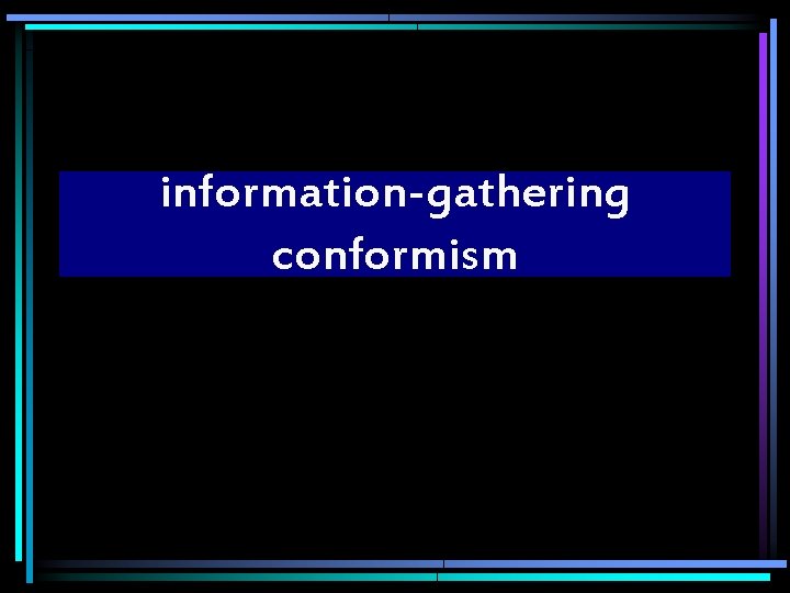 information-gathering conformism 