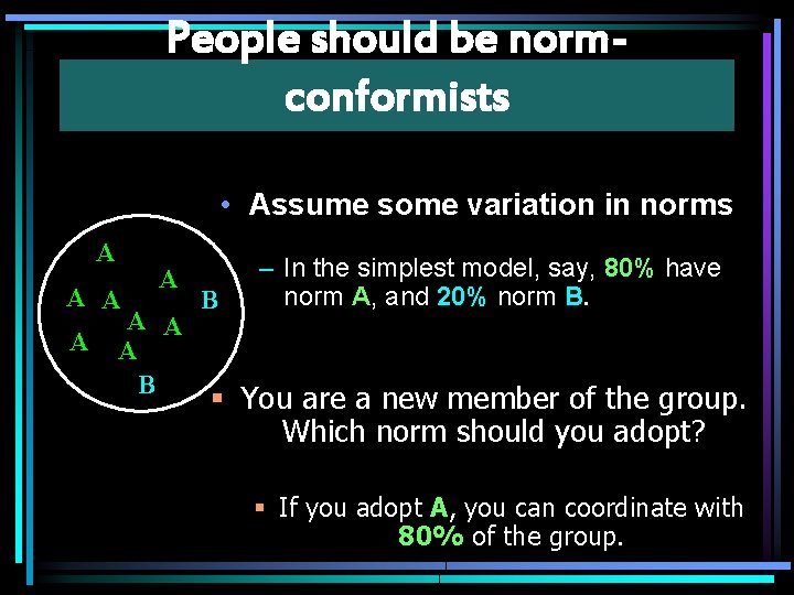 People should be normconformists • Assume some variation in norms A A A A
