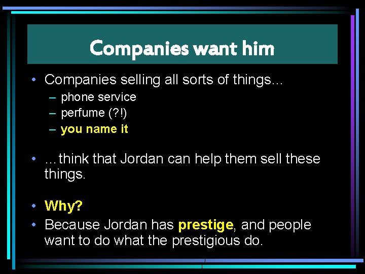 Companies want him • Companies selling all sorts of things… – phone service –