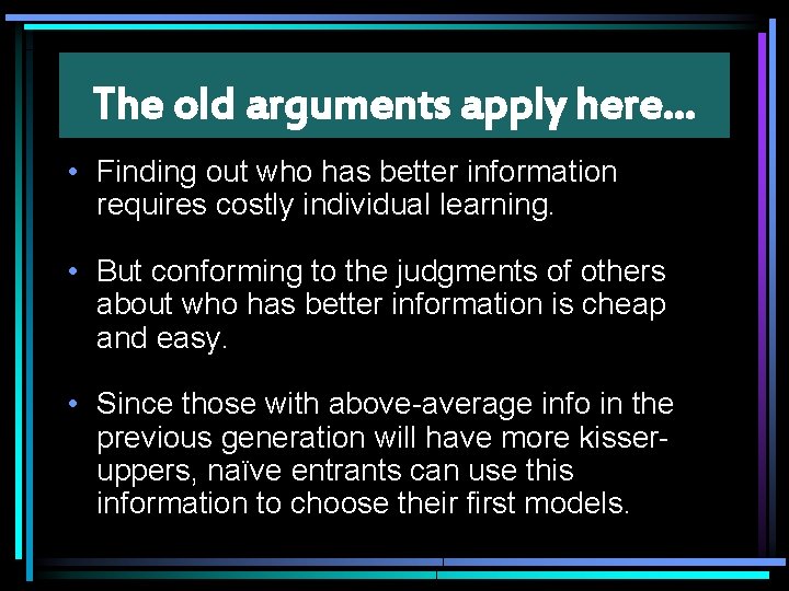 The old arguments apply here… • Finding out who has better information requires costly