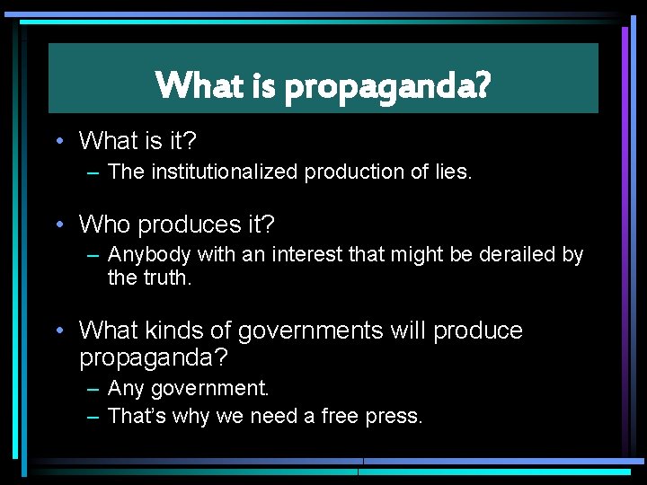 What is propaganda? • What is it? – The institutionalized production of lies. •