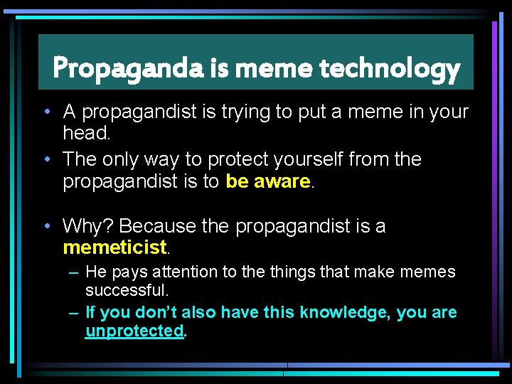 Propaganda is meme technology • A propagandist is trying to put a meme in