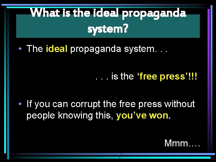 What is the ideal propaganda system? • The ideal propaganda system. . . is