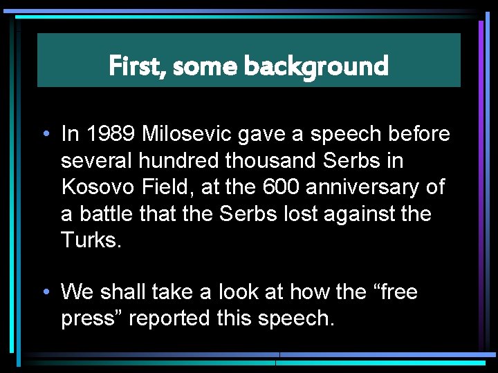 First, some background • In 1989 Milosevic gave a speech before several hundred thousand