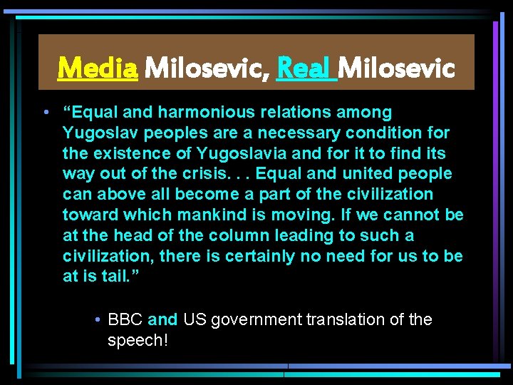 Media Milosevic, Real Milosevic • “Equal and harmonious relations among Yugoslav peoples are a