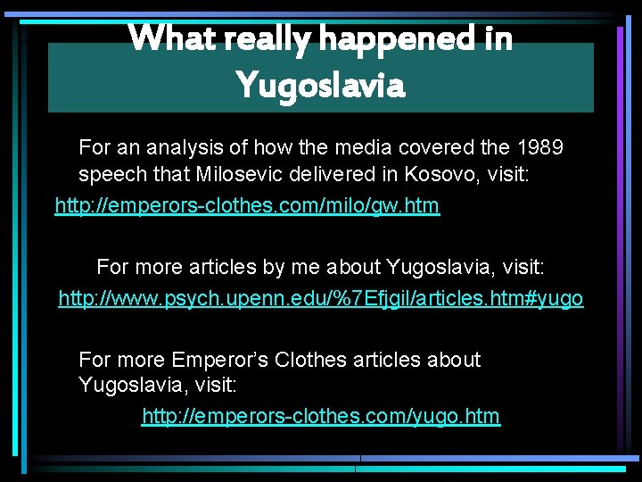 What really happened in Yugoslavia For an analysis of how the media covered the