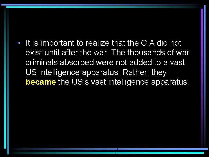  • It is important to realize that the CIA did not exist until