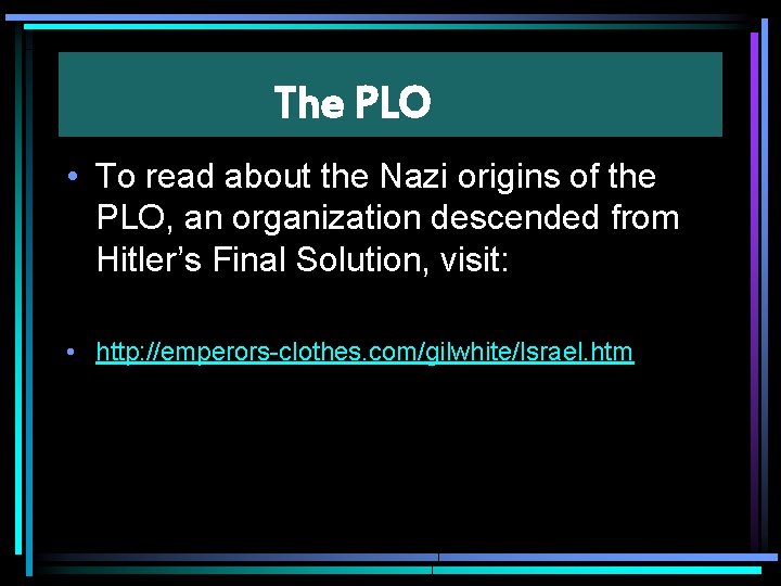The PLO • To read about the Nazi origins of the PLO, an organization