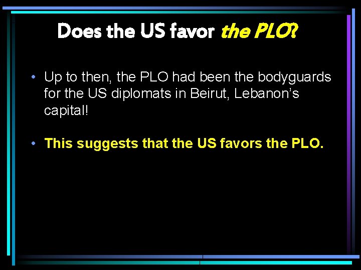 Does the US favor the PLO? • Up to then, the PLO had been