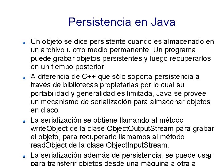 Persistencia en Java Un objeto se dice persistente cuando es almacenado en un archivo