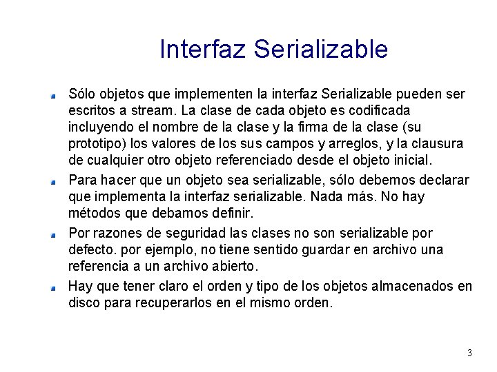 Interfaz Serializable Sólo objetos que implementen la interfaz Serializable pueden ser escritos a stream.