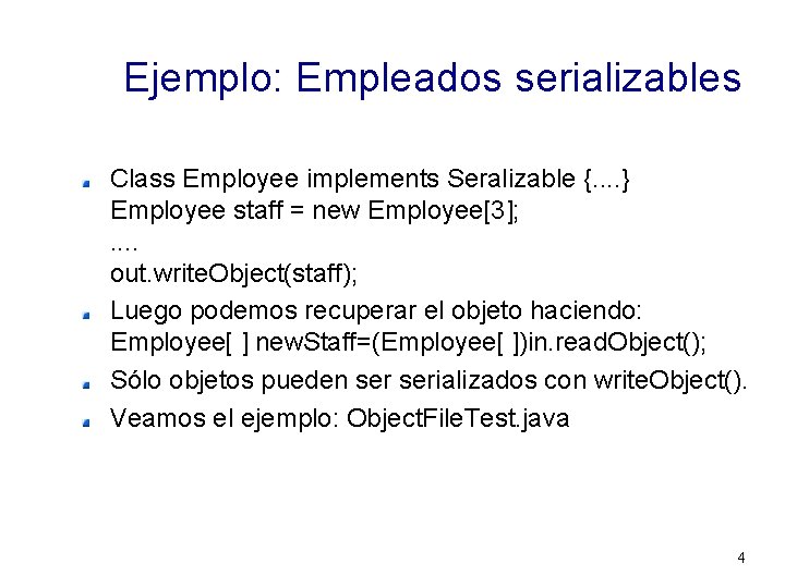 Ejemplo: Empleados serializables Class Employee implements Seralizable {. . } Employee staff = new