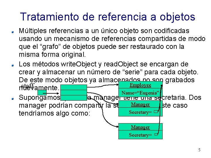 Tratamiento de referencia a objetos Múltiples referencias a un único objeto son codificadas usando