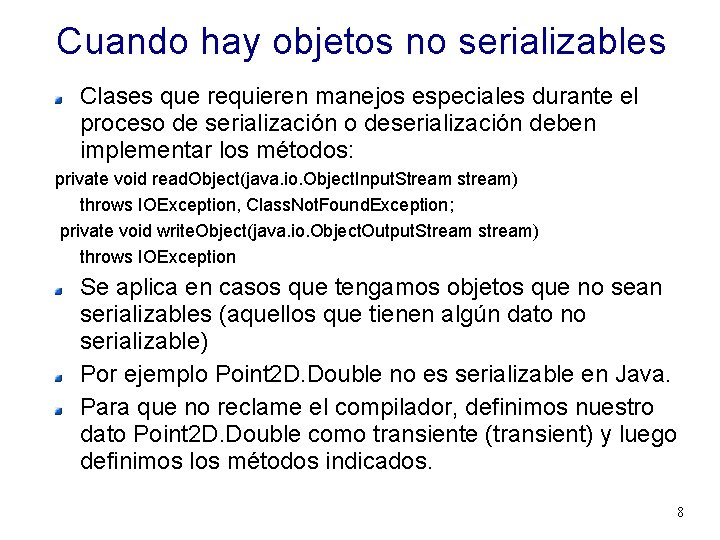 Cuando hay objetos no serializables Clases que requieren manejos especiales durante el proceso de