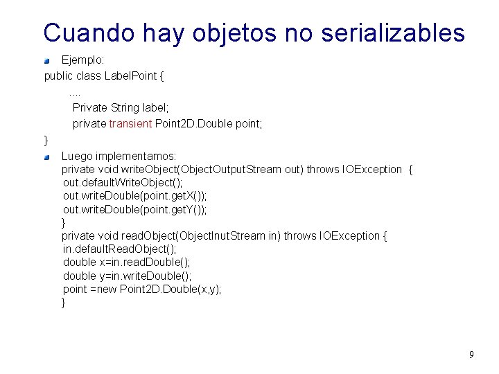 Cuando hay objetos no serializables Ejemplo: public class Label. Point {. . Private String