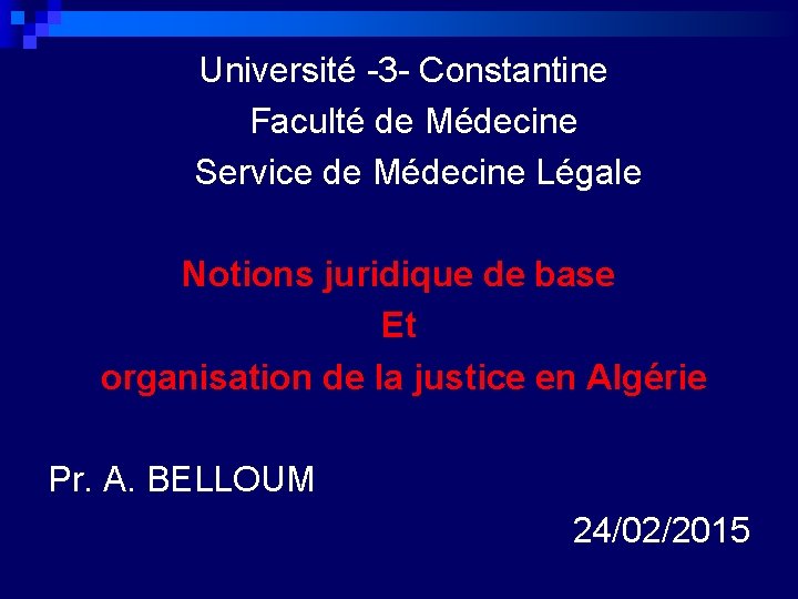Université -3 - Constantine Faculté de Médecine Service de Médecine Légale Notions juridique de