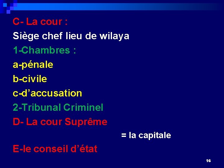 C- La cour : Siège chef lieu de wilaya 1 -Chambres : a-pénale b-civile