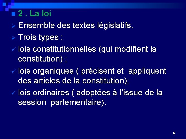2. La loi Ø Ensemble des textes législatifs. Ø Trois types : lois constitutionnelles