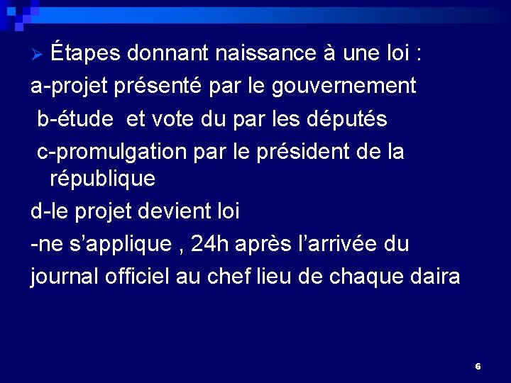 Étapes donnant naissance à une loi : a-projet présenté par le gouvernement b-étude et