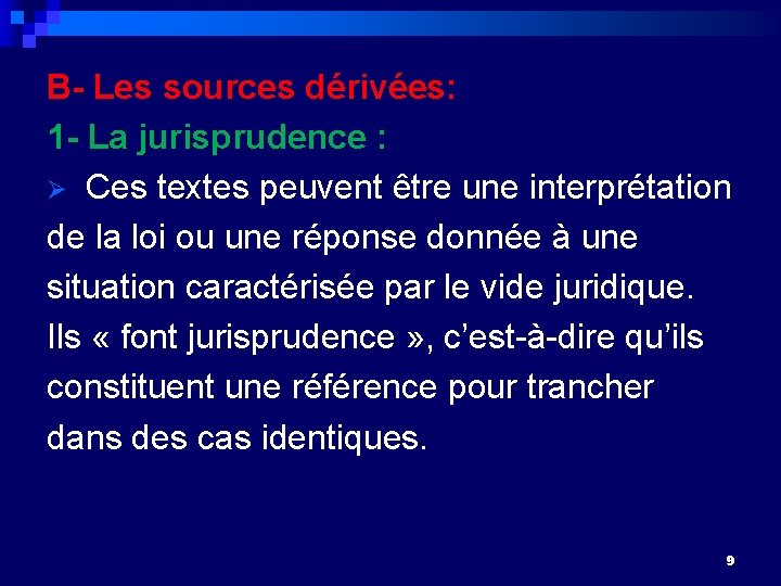 B- Les sources dérivées: 1 - La jurisprudence : Ø Ces textes peuvent être