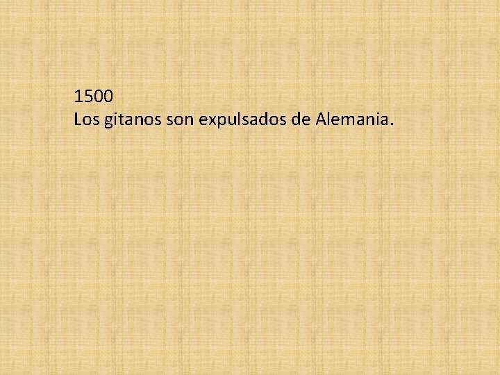 1500 Los gitanos son expulsados de Alemania. 