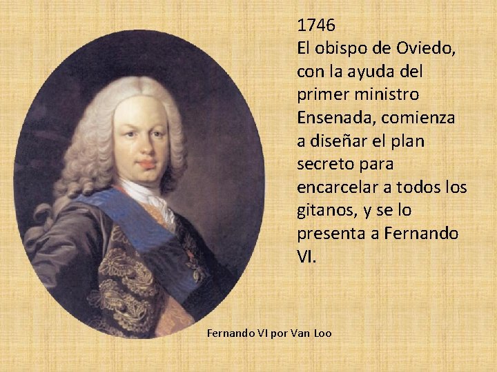 1746 El obispo de Oviedo, con la ayuda del primer ministro Ensenada, comienza a