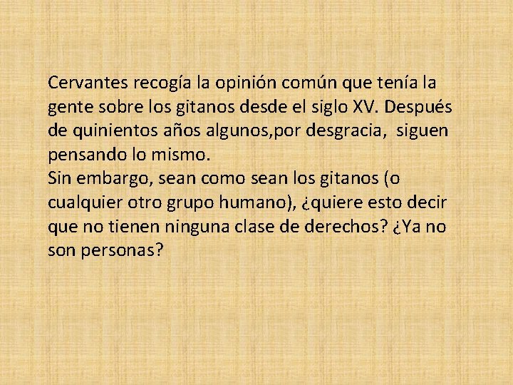 Cervantes recogía la opinión común que tenía la gente sobre los gitanos desde el