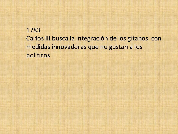 1783 Carlos III busca la integración de los gitanos con medidas innovadoras que no