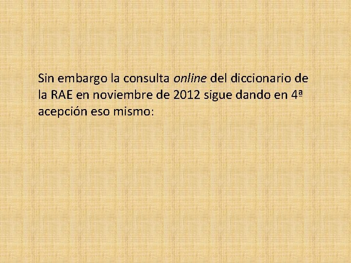 Sin embargo la consulta online del diccionario de la RAE en noviembre de 2012