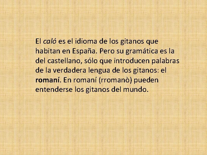 El caló es el idioma de los gitanos que habitan en España. Pero su