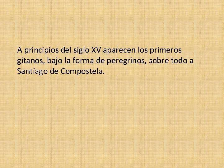 A principios del siglo XV aparecen los primeros gitanos, bajo la forma de peregrinos,